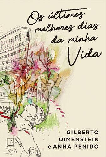 Os últimos melhores dias da minha vida, de Dimenstein, Gilberto. Editora Record Ltda., capa mole em português, 2020