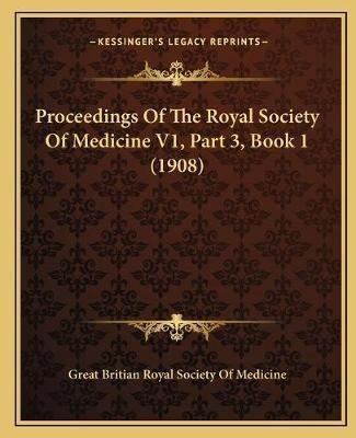 Proceedings Of The Royal Society Of Medicine V1, Part 3, ...