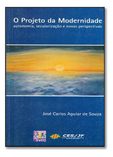 Projeto De Modernidade  O, De Souza, Jose Carlos. Editora Liber Livro Em Português