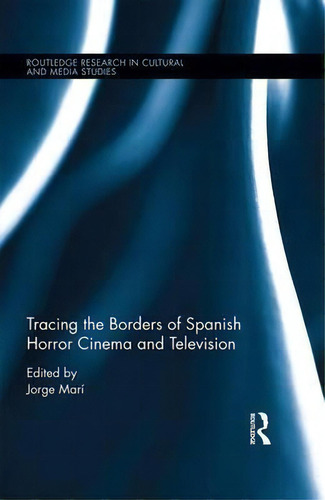 Tracing The Borders Of Spanish Horror Cinema And Television, De Jorge Mari. Editorial Taylor Francis Ltd, Tapa Dura En Inglés