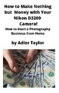 Libro How To Make Nothing But Money With Your Nikon D3200...