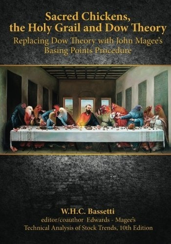 Sacred Chickens, The Holy Grail And Dow Theory : Replacing Dow Theory With John Magee's Basing Po..., De W H C Bassetti. Editorial Createspace Independent Publishing Platform, Tapa Blanda En Inglés