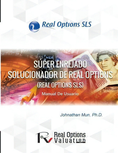 Super Enrejado Solucionador De Real Options : Manual De Usuario, De Johnathan Mun., Vol. 1. Editorial Createspace Independent Publishing Platform, Tapa Blanda En Español