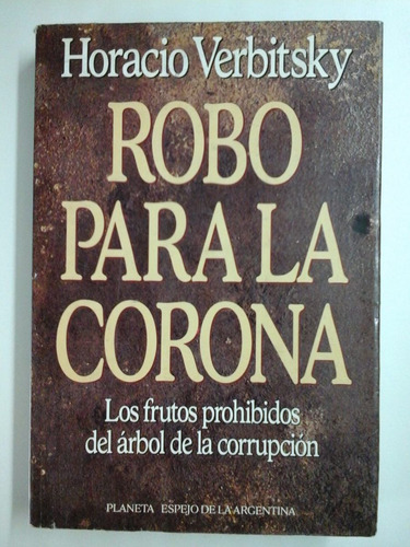 Robo Para La Corona - Horacio Verbitsky - Ed. Planeta 