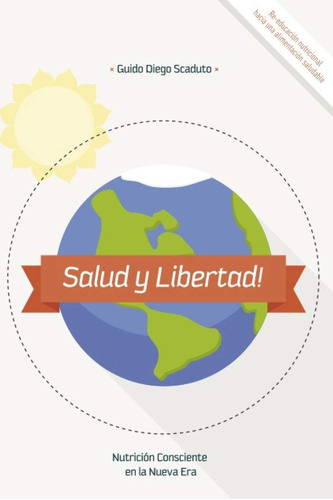 Libro: Salud Y Libertad!: Nutrición Consciente En La Nueva E