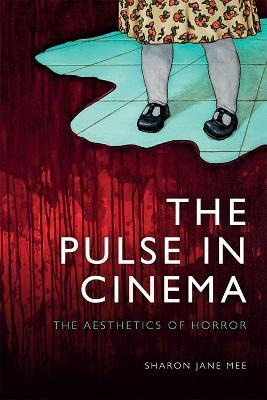 The Pulse In Cinema : The Aesthetics Of Horror - Sharon Mee