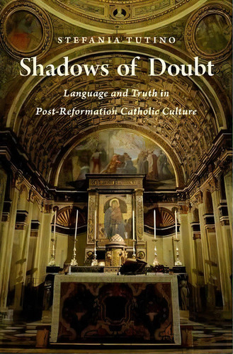 Shadows Of Doubt : Language And Truth In Post-reformation C, De Stefania Tutino. Editorial Oxford University Press Inc En Inglés