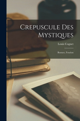 Libro Crepuscule Des Mystiques: Bossuet, Fenelon - Cognet...