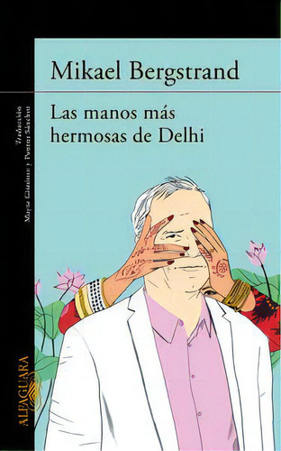 Las Manos Mãâ¡s Hermosas De Delhi, De Bergstrand, Mikael. Editorial Alfaguara, Tapa Blanda En Español