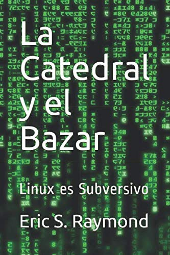 La Catedral Y El Bazar: Linux Es Subversivo
