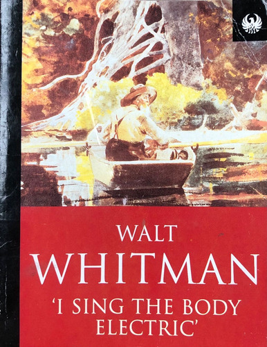 I' Sing The Body Electric'. Walt Whitman