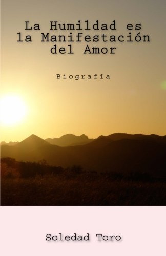 La Humildad Es La Manifestacion Del Amor: Biografia