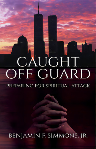 Caught Off Guard: Preparing For Spiritual Attack, De Simmons, Benjamin F.. Editorial Trilogy Christian Pub, Tapa Blanda En Inglés
