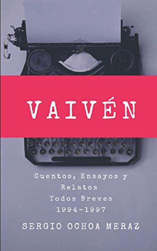 Vaiven: Cuentos Ensayos Y Relatos Todos Breves 1994-1997