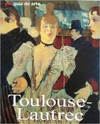 Mini Guia De Arte Toulouse Lautrec, De Udo Felbinger. Editora Konemann Em Português