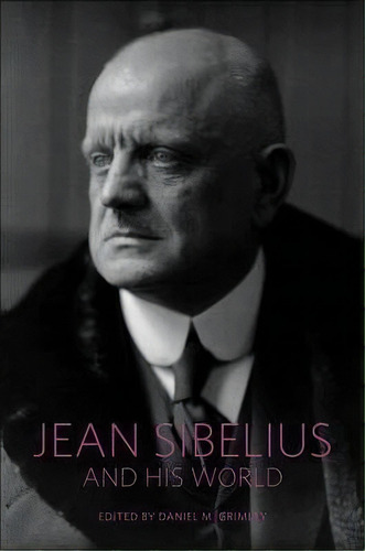 Jean Sibelius And His World, De Daniel M. Grimley. Editorial Princeton University Press, Tapa Blanda En Inglés