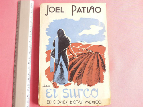 Joel Patiño, El Surco, Ediciones Botas, México, 1938.
