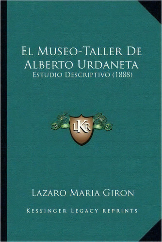El Museo-taller De Alberto Urdaneta, De Lazaro Maria Giron. Editorial Kessinger Publishing, Tapa Blanda En Español