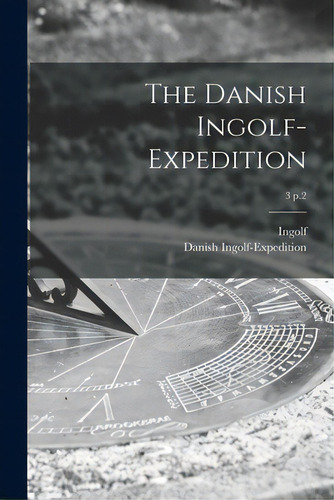 The Danish Ingolf-expedition; 3 P.2, De Ingolf (cruiser). Editorial Legare Street Pr, Tapa Blanda En Inglés