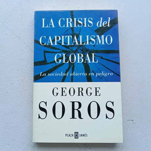 La Crisis Del Capitalismo Global. George Soros. Plaza Y Jané