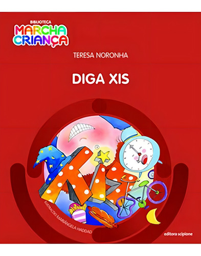 Diga Xis, De Noronha, Teresa. Biblioteca Marcha Criança, Vol. 1. Editorial Scipione, Capa Mole, Edição 2ª Edição - 2016 Em Português