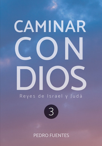 Caminar Con Dios 3 Reyes De Israel Y Judá - Pedro Fuentes