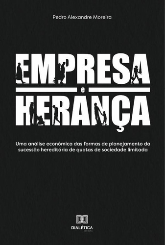 Empresa e Herança, de Pedro Alexandre Moreira. Editorial Dialética, tapa blanda en portugués, 2021