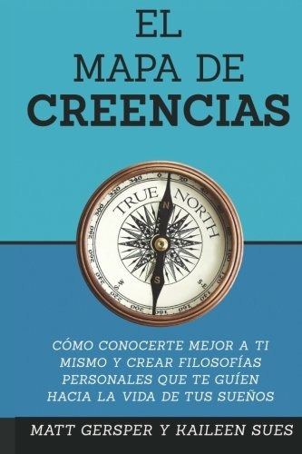 Libro : El Mapa De Creencias: Como Conocerte Mejor A Ti M...