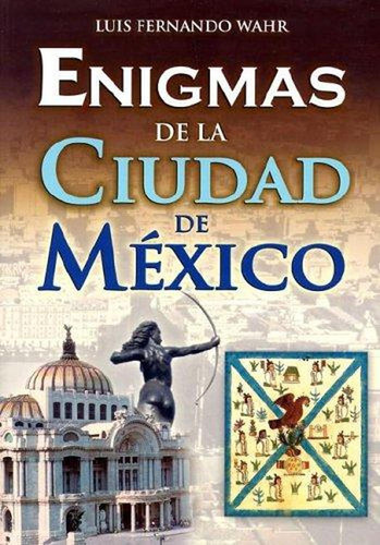 Enigmas De La Ciudad De Mexico [paperback] Wahr, Luis Fernan