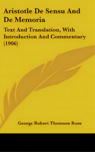 Aristotle De Sensu And De Memoria: Text And Translation, With Introduction And Commentary (1906), De Ross, George Robert Thomson. Editorial Kessinger Pub Llc, Tapa Dura En Inglés