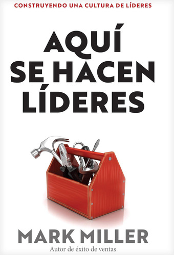 Libro Aquí Se Hacen Líderes: Construyendo Una Cultura Lid