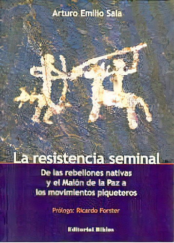 Resistencia Seminal, La: De Las Rebeliones Nativas Y El Malón De La Paz A Los Movimie, De Sala Arturo E. Editorial Biblos, Tapa Blanda, Edición 1 En Español