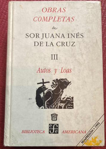 Sor Juana Inés De La Cruz. Obras Completas Iii Autos Y Loas (Usado)