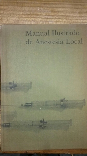 Manual Ilustrado De Anestesia Local . Ejnar Eriksson. Suecia