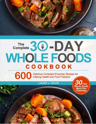 Libro: The Complete 30-day Whole Foods Cookbook: 600 Delicio