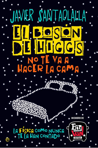 Libro Boson De Higgs No Te Va A Hacer La Cama, El