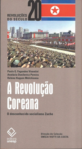 A Revolução Coreana: O desconhecido socialismo Zuche, de Visentini, Paulo Fagundes. Fundação Editora da Unesp, capa mole em português, 2015