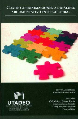Cuatro Aproximaciones Al Diálogo Argumentativo Intercultural, De Vários Autores. Editorial U. Jorge Tadeo Lozano, Tapa Blanda, Edición 2013 En Español