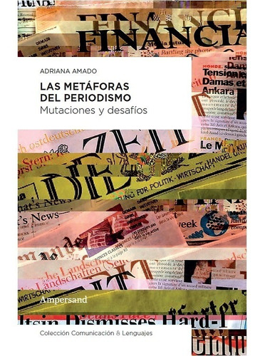 Las Metaforas Del Periodismo. Adriana Amado. Ampersand