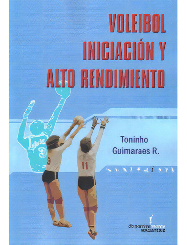 Voleibol. Iniciación Y Alto Rendimiento, De Toninho Guimaraes R.. Serie 9582008840, Vol. 1. Editorial Cooperativa Editorial Magisterio, Tapa Blanda, Edición 2006 En Español, 2006