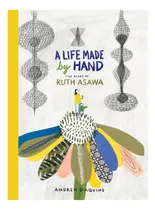 Comprar Libro: Una Vida Hecha A Mano: La Historia De Ruth Asawa (de