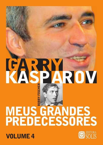Meus Grandes Predecessores - Volume 4 - Garry Kasparov