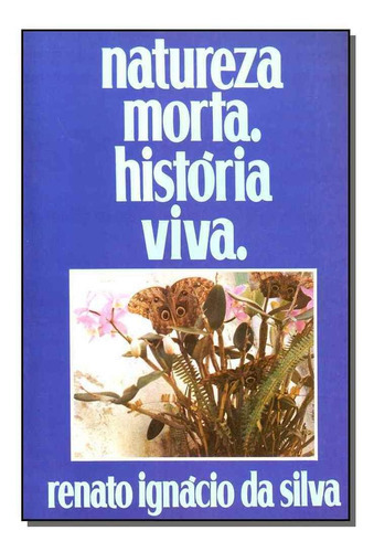 Natureza Morta.história Viva., De Silva, Renato Ignacio. Editora Renato Ignacio Em Português