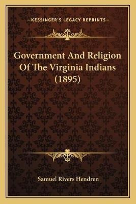 Government And Religion Of The Virginia Indians (1895) - ...