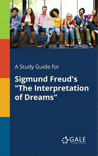 A Study Guide For Sigmund Freud's The Interpretation Of Dreams, De Gale, Cengage Learning., Vol. 1. Editorial Gale Study Guides, Tapa Blanda En Inglés