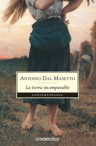La Tierra Incomparable: =, De Antonio Dal Masetto. Editorial Debolsillo, Tapa Blanda, Edición 1 En Español