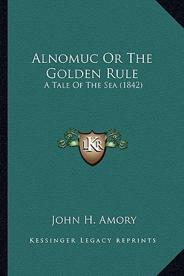 Libro Alnomuc Or The Golden Rule: A Tale Of The Sea (1842...