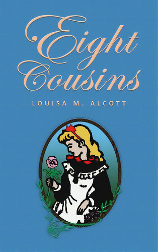 Eight Cousins: Or The Aunt-hill; The Original 1875 Edition, De Alcott, Louisa Mae. Editorial Suzeteo Enterprises, Tapa Dura En Inglés