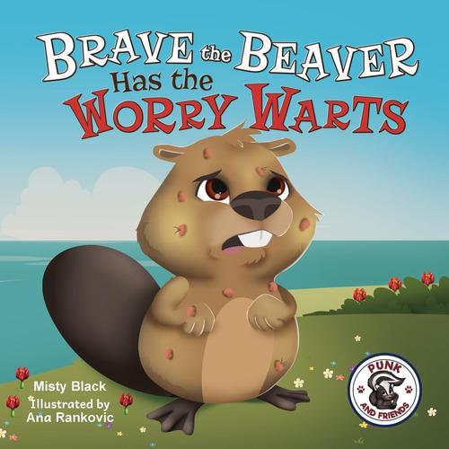 Libro: Brave The Beaver Has The Worry Warts (punk And Friend