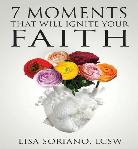 7 Moments That Will Ignite Your Faith, De Lisa Soriano. Editorial Higherlife Publishing & Marketing, Tapa Blanda En Inglés